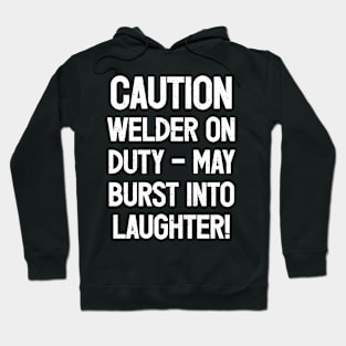 Caution Welder on Duty – May Burst into Laughter! Hoodie